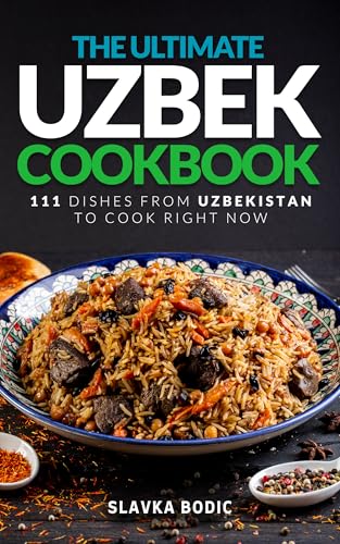 The Ultimate Uzbek Cookbook: 111 Dishes From Uzbekistan To Cook Right Now (World Cuisines Book 90) (English Edition)