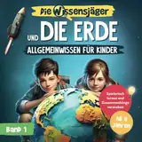 Die Wissensjäger und die Erde – Allgemeinwissen für Kinder: Spielerisch lernen & Zusammenhänge verstehen. Mit spektakulären Bildern und spannenden Videoexperimenten zum Nachmachen. Ab 8 Jahren.