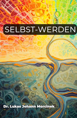 SELBST-WERDEN: Bewusstsein hacken, Verhalten ändern