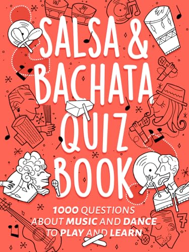 Salsa & Bachata Quiz Book: 1000 Questions About Music and Dance to Play and Learn