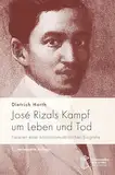 José Rizals Kampf um Leben und Tod: Facetten einer kolonialismuskritischen Biografie