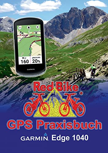 GPS Praxisbuch Garmin Edge 1040: Funktionen, Einstellungen & Navigation (GPS Praxisbuch-Reihe von Red Bike)