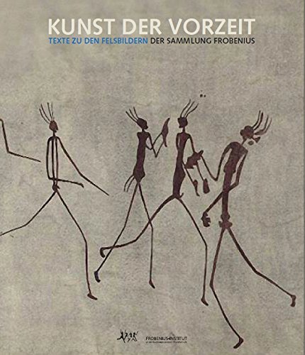Kunst der Vorzeit: Texte zu den Felsbildern der Sammlung Frobenius