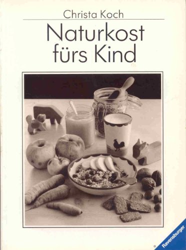 Naturkost fürs Kind (Ravensburger Weisse Reihe)