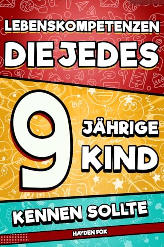 Lebenskompetenzen, die jedes 9 jährige Kind kennen sollte: Ein unverzichtbares Buch für Kinder, um erfolgreich, gesund und glücklich zu sein