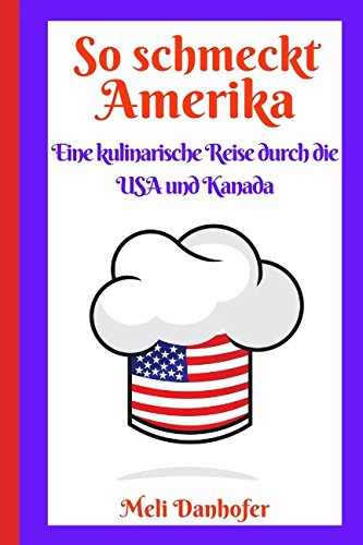 So schmeckt Amerika: Eine kulinarische Reise durch die USA und Kanada