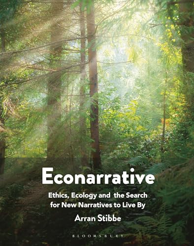 Econarrative: Ethics, Ecology, and the Search for New Narratives to Live By