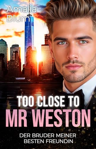 Too close to Mr. Weston: Der Bruder meiner besten Freundin (Hearts on Fire 7)