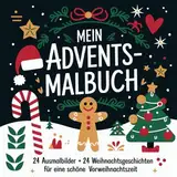 Mein Advents-Malbuch: 24 Ausmalbilder +24 Weihnachtsgeschichten für eine schöne Vorweihnachtszeit