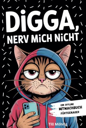 Digga, nerv mich nicht: Ein Offline Mitmachbuch für Teenager mit kreativen Challenges, Rätseln und Aufgaben