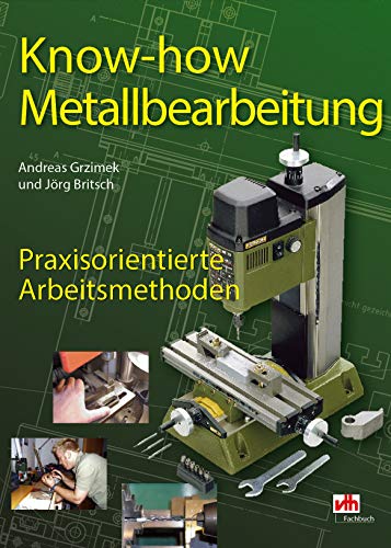 Know How – Metallbearbeitung: Praxisorientierte Arbeitsmethoden