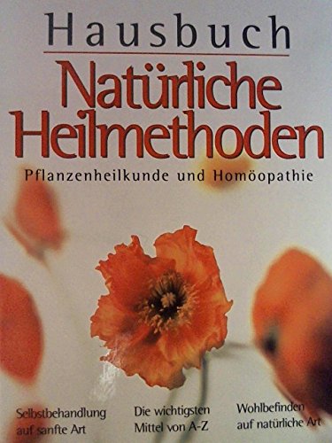 Hausbuch Natürliche Heilmethoden. Pflanzenheilkunde und Homöopathie