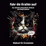 Fahr die Krallen aus! Das ultimative Katzenfluch-Malbuch für Erwachsene zum Dampf ablassen: 30 grantige Katzen, witzige Flüche und kreativer ... als lustiges Geschenk für Katzenliebhaber