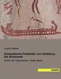 Schwedische Felsbilder von Göteborg bis Strömstad: Werke der Urgermanen - Erster Band