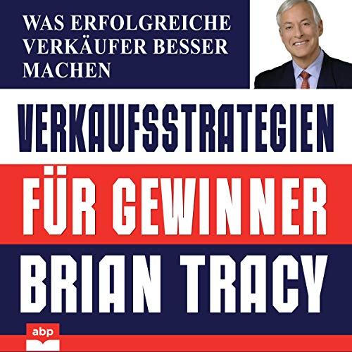 Verkaufsstrategien für Gewinner: Was erfolgreiche Verkäufer besser machen