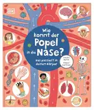 Wie kommt der Popel in die Nase?: Das passiert in deinem Körper. Erstes Körperwissen spannend und charmant aufbereitet. Für Kinder ab 5 Jahren (Einfach wissen wie)