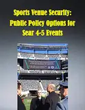 Sports Venue Security: Public Policy Options for Sear 4-5 Events