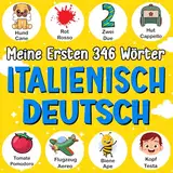 Meine Ersten 346 Wörter Italienisch Deutsch: Zweisprachiges Bildwörterbuch für Kinder Italienisch Lernen für Kinder und Anfänger