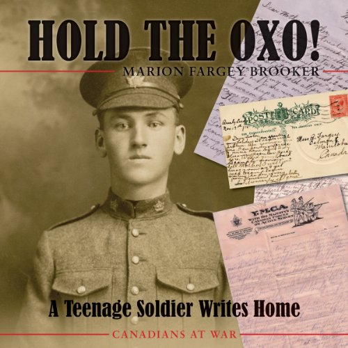 Hold the Oxo!: A Teenage Soldier Writes Home (Canadians at War, 6)