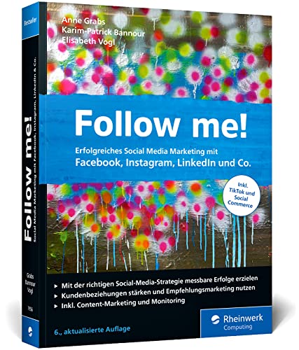 Follow me!: Erfolgreiches Social Media Marketing mit Facebook, Instagram, LinkedIn und Co. Das Standardwerk im Online-Marketing. Neue 6. Auflage