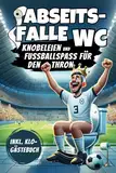 Abseits-Falle WC: Knobeleien und Fussballspass für den Thron - inkl. Klo Gästebuch | Ideales Geschenk für alle Fussballer, Trainer und Fans!