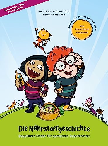 Die Nährstoffgeschichte. Begeistert Kinder für gemüsiale Superkräfte!: Mitmachbuch über gesundes Essen für Kinder von 5 bis 10 Jahren. Ernährungskunde & Gesundheitserziehung: spielerisch entdecken