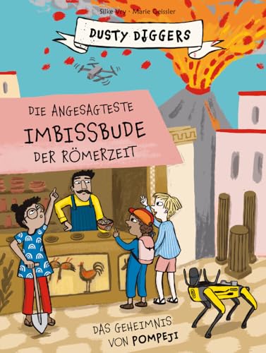 Die angesagteste Imbissbude der Römerzeit: Das Geheimnis von Pompeji. Dusty Diggers; Band 6