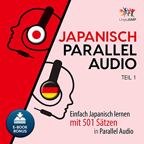 Japanisch Parallel Audio - Einfach Japanisch lernen mit 501 Sätzen in Parallel Audio - Teil 1