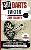 401 Dart Fakten zum Staunen. Unnützes Wissen und spannende Fakten aus der verrückten Welt des Darts. Inkl. Dart-Quiz.