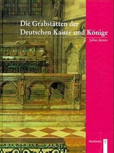 Die Grabstätten der Deutschen Kaiser und Könige