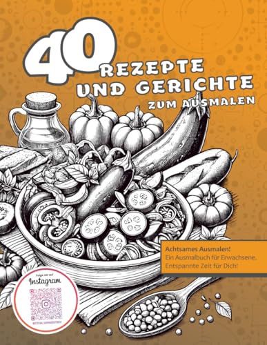40 Rezepte und Gerichte zum Ausmalen: Lustiges Malbuch für Erwachsene | Kochbuch zum Ausmalen | Anti-Stress-Ausmalbuch | Kreative Geschenkidee für ... (Malbücher von Stefan Schrägstrich)