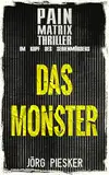 Das Monster: Pain Matrix Thriller - im Kopf des Serienmörders