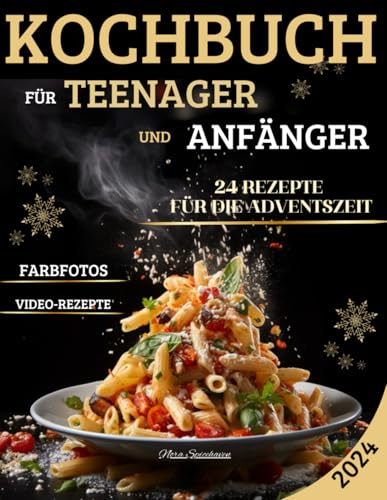 Das Kochbuch für Anfänger und Teenager: Schnelle und einfache Rezepte, ideal für Familien und Teenager, Inklusive Video-Rezepte und Farbfotos