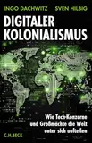 Digitaler Kolonialismus: Wie Tech-Konzerne und Großmächte die Welt unter sich aufteilen