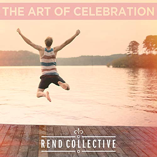 Rend Collective - The Art Of Celebration