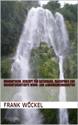 Rohkostheim. Konzept für naturnahe, rauchfreie und rohkostorientierte Wohn- und Lebensgemeinschaften (Reihe Umwelt und Gesundheit)