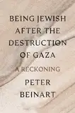 Being Jewish After the Destruction of Gaza: A Reckoning