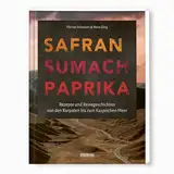 Safran, Sumach, Paprika: Rezepte und Reisegeschichten von Osteuropa bis Vorderasien. Griechische Spezialitäten, türkische Rezepte, georgische Küche, ... persisches Essen - das Kochbuch einer Reise!