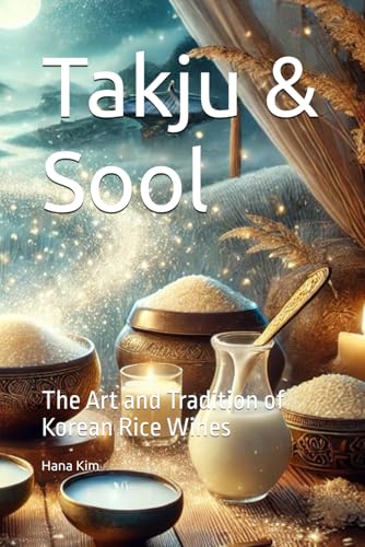 Takju & Sool: The Art and Tradition of Korean Rice Wines