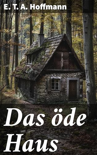 Das öde Haus: Eine düstere Reise in die Welt des Übernatürlichen und Unheimlichen