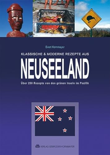 Klassische & moderne Rezepte aus Neuseeland: Über 250 Rezepte von den grünen Inseln im Pazifik - viele erstmals in deutscher Sprache. Mit ausführlichem Register