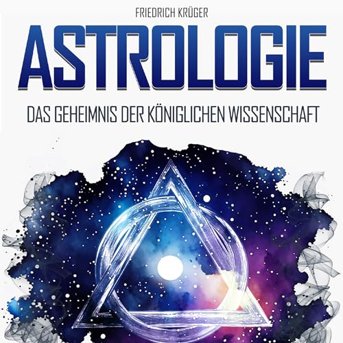 Astrologie - Das Geheimnis der königlichen Wissenschaft