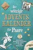 Der witzige Adventskalender für Paare ‒ 24 unvergessliche Momente der Zweisamkeit | Freude, Lachen & ewige Erinnerungen