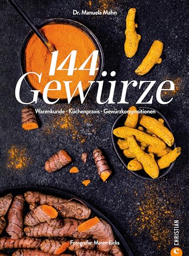 Grund-Kochbuch – 144 Gewürze: Warenkunde. Aromapairing. Küchenpraxis.