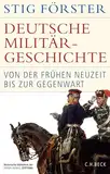 Deutsche Militärgeschichte: Von der Frühen Neuzeit bis zur Gegenwart (Historische Bibliothek der Gerda Henkel Stiftung)