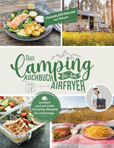 Heissluftfritteuse auf Reisen: Leckere und schnelle Camping Rezepte für unterwegs - Das Aifryer Kochbuch fürs Camping | Ihr Heißluftfritteuse Rezeptbuch