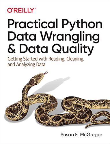 Practical Python Data Wrangling and Data Quality: Getting Started With Reading, Cleaning, and Analyzing Data