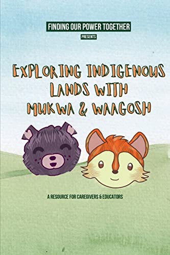 Exploring Indigenous Lands With Mukwa and Waagosh: A resource about the importance of land acknowledgments for caregivers and educators