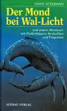 Der Mond bei Wal-Licht und andere Abenteuer mit Fledermäusen, Krokodilen und Pinguinen. (Aufbau-Sachbuch)