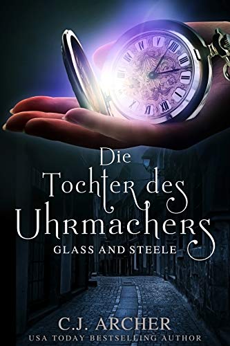 Die Tochter des Uhrmachers: Glass & Steele (Glass and Steele Serie 1)